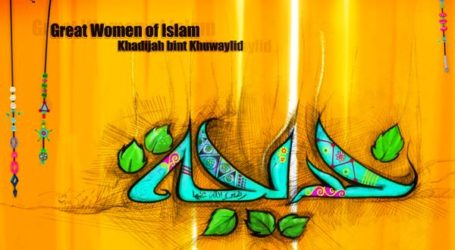 LADY KHADIJA IS ONE OF THE GREAT WOMEN OF ISLAM